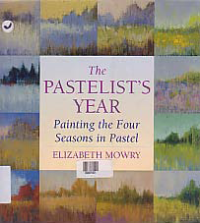 Image of THE PASTELIST'S YEAR PAINTING THE FOUR SEASONS IN PASTEL