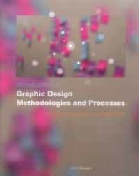 INTRODUCTION TO GRAPHIC DESIGN METHODOLOGIES AND PROCESSES; Understanding Theory and Application