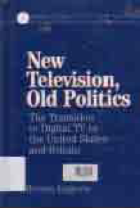 Image of NEW TELEVISION OLD POLITICS : The Transition to Digital TV in The United State and Britain
