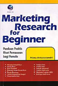 MARKETING RESEARCH FOR BEGINNER; Panduan Praktis Riset Pemasaran Bagi Pemula