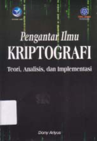 PENGANTAR ILMU KRIPTOGRAFI; Teori, Analisis dan Implementasi