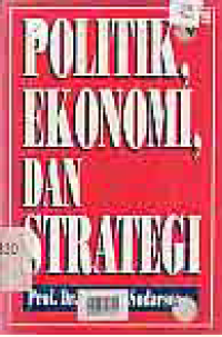 Image of POLITIK EKONOMI DAN STRATEGI (KUMPULAN KARANGAN JUWONO SUDARSONO)