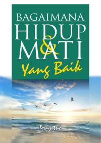 Image of BAGAIMANA HIDUP & MATI MASUK YANG BAIK