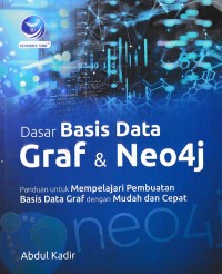 DASAR BASIS DATA GRAF & NEO 4J : Panduan untuk Mempelajari Pembuatan Basis Data Graf dengan Mudah dan Cepat
