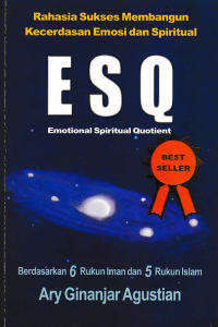 ESQ : Emotional Spiritual Quaotient berdasarkan 6 Rukun Iman dan 5 Rukun Islam