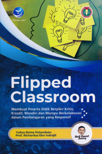 FIPPED CLASSROOM : Membuat Peserta Didik Berpikir Kritis, Kreatif, Mandiri dan Mampu Berkolaborasi dalam Pembelajaran yang Responsip