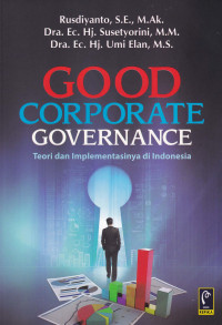 GOOD CORPORATE GOVERNANCE : Teori dan Implementasinya di Indonesia