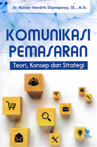 KOMUNIKASI PEMASARAN : Teori, Konsep dan Strategi