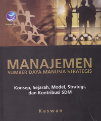 MANAJEMEN SUMBER DAYA MANUSIA STRATEGIS : Konsep, Sejarah, Model, Strategi, dan Kontribusi SDM