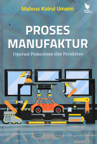 Image of PROSES MANUFAKTUR : Operasi Pemesinan dan Perakitan
