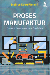 PROSES MANUFAKTUR : Operasi Pemesinan dan Perakitan