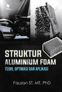 Image of STRUKTUR ALUMUNIUM FOAM : Teori, Optimasi dan Aplikasi