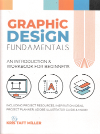 GRAPHIC DESIGN FUNDAMENTALS : An Introduction & Workbook for Beginners