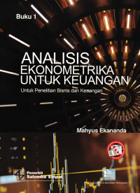 ANALISIS EKONOMETRIKA UNTUK KEUANGAN; Untuk Penelitian Bisnis dan Keuangan (Buku 1)