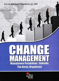 CHANGE MANAGEMENT (Manajemen Perubahan; Individu, Tim Kerja, Organisasi)