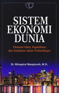 SISTEM EKONOMI DUNIA : Ekonomi Islam, Kapitalisme, dan Sosialisme dalam Perbandingan
