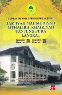 SEJARAH MAHMUDIYAH LITHALIBIL KHAIRIYAH TANJUNG PURA LANGKAT : Sejarah Organisasi Pendidikan dan Sosial Desember 1912 - Desember 2012 ( Muharram 1330 - Muharram 1434
